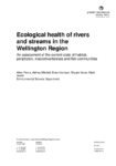 Ecological health of rivers and streams in the Wellington Region: An assessment of the current state of habitat, periphyton, macroinvertebrate and fish communities preview